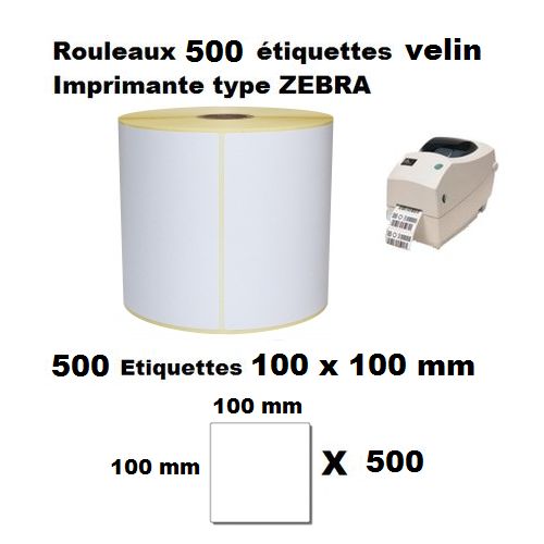 Rouleau 500 Étiquette Imprimantes Zebra Non Thermique- Vélin 100 Mm X 100 Mm