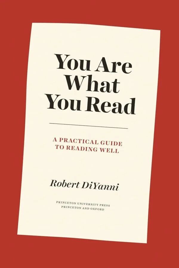 You Are What You Read: A Practical Guide To Reading Well