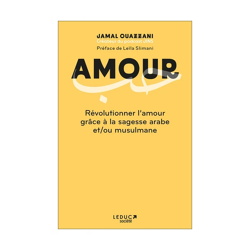 Amour. Révolutionner L'amour Grâce À La Sagesse Arabe Et/ou Musulmane